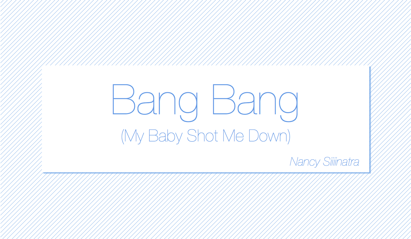 Bang Bang My Baby Shot Me Down
